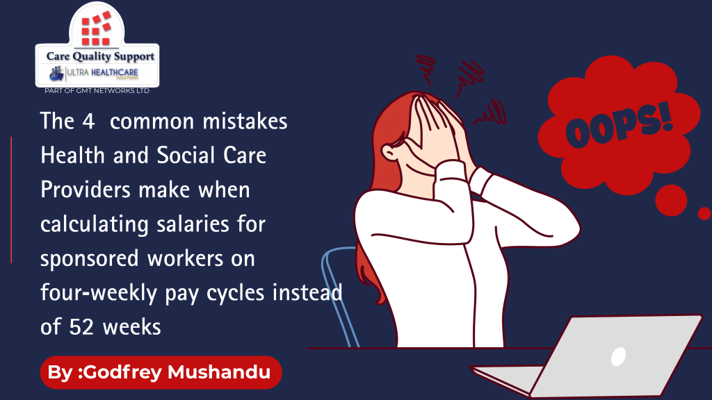 The 4 common mistakes Health and Social Care Providers make when calculating salaries for sponsored workers on four weekly pay cycles instead of 52 weeks