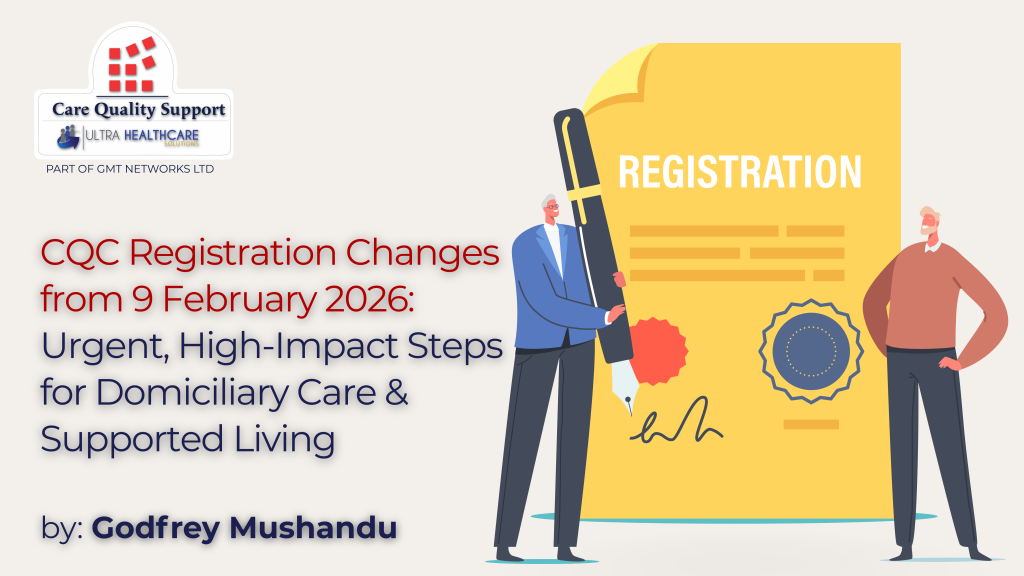 CQC Registration Changes (9 February 2026): Urgent, High‑Impact Steps for Domiciliary Care & Supported Living
